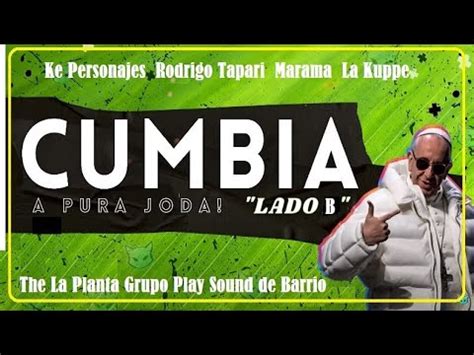 CUMBIA 2023 Lado B Ke Personajes Rodrigo Tapari Marama La Kuppe The La