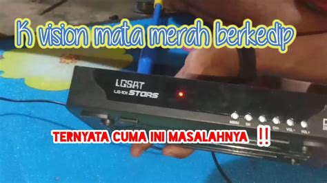 Cara Mudah Memperbaiki Receiver K Vision Mata Merah Berkedip Youtube