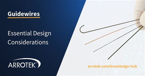 Guidewires Essential Design Considerations Arrotek Medical Device