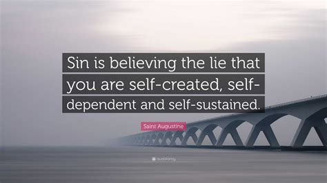 Saint Augustine Quote “sin Is Believing The Lie That You Are Self