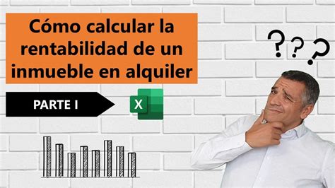 Cómo Calcular La Rentabilidad De Un Inmueble En Alquiler Youtube