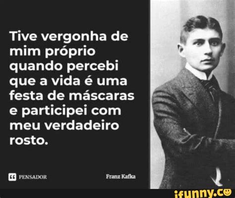 Tive vergonha de mim próprio quando percebi que a vida é uma festa de