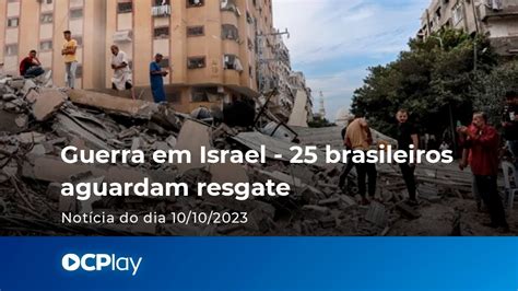 Guerra Em Israel 1 600 Mortos 25 Brasileiros Precisam Ser Resgatados