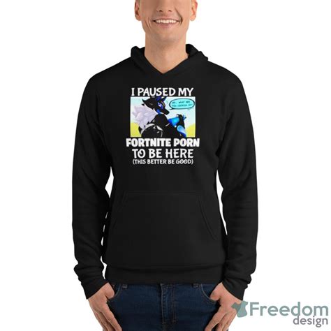 I Paused My Fortnite Porn To Be Here Shirt Freedomdesign