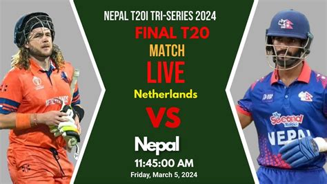 Nepal T I Tri Series Live Nepal Vs Netherlands Live Final