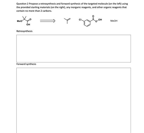 Solved Question 2 Propose A Retrosynthesis And Forward Chegg