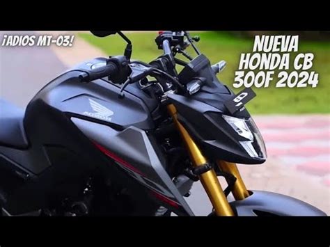 Nueva Honda CB 300F 2024 Adiós Mt 03 Nueva Naked Que Romperá