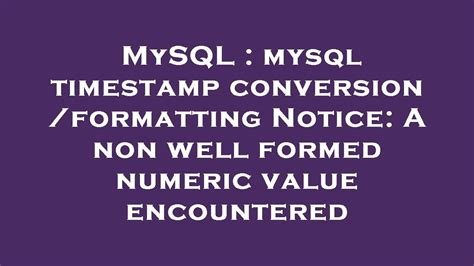 Mysql Mysql Timestamp Conversion Formatting Notice A Non Well Formed