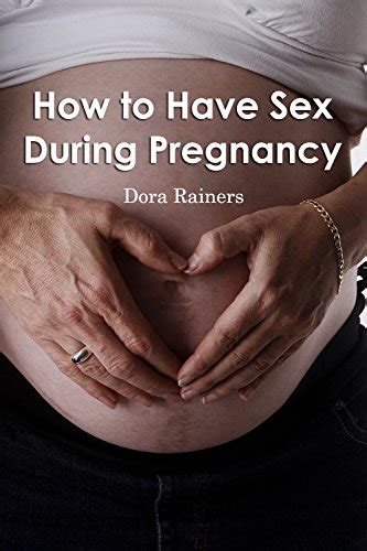 How To Have Sex During Pregnancy Ebook Rainers Dora Amazon Ca Kindle Store