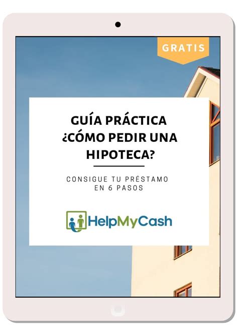 Requisitos Para Conseguir Una Hipoteca En 2022 HelpMyCash