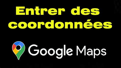 Comment Entrer Des Coordonn Es Gps Dans Google Maps Entrer Longitude