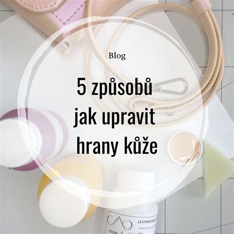 ZÁKLADY ZPRACOVÁNÍ KŮŽE 5 ZPŮSOBŮ JAK UPRAVIT HRANY VOLKY leather