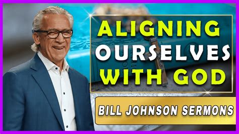 Bill Johnson Sermon [ August 5 2022] Aligning Ourselves With God