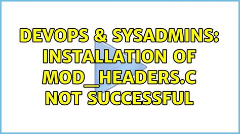 DevOps SysAdmins Installation Of Mod Headers C Not Successful YouTube