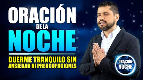 OraciÓn De La Noche 🌜dormirÁs Tranquilo Sin Que La Ansiedad Y La Preocupacion Ataquen Tu Mente 🙏