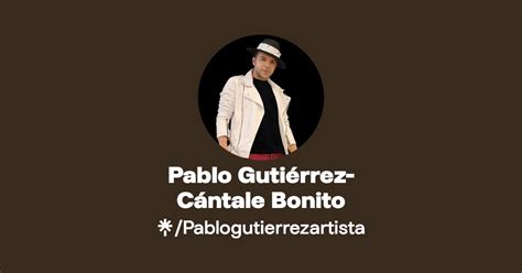 Pablo Gutiérrez Cántale Bonito Instagram Facebook Linktree