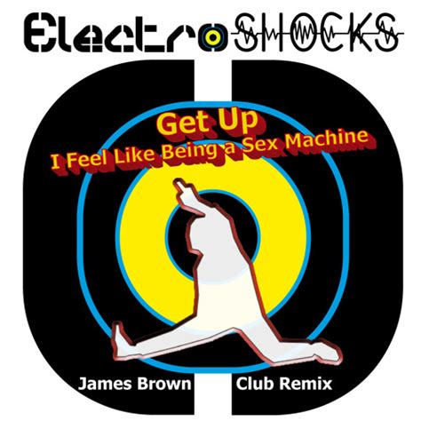 Get Up I Feel Like Being A Sex Machine Club Remix By ElectroShocks