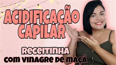 Acidifica O Capilar O Que Como Fazer Youtube