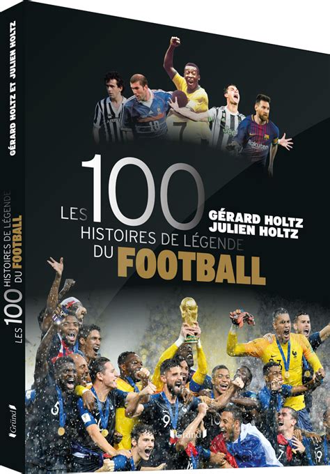 Les 100 Histoires de Légende du Football Gérard Holtz Julien Holtz