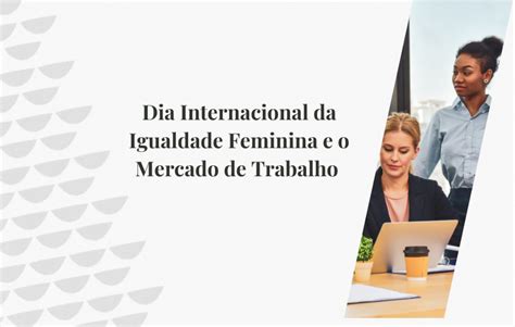 Dia Internacional Da Igualdade Feminina E O Mercado De Trabalho MSA