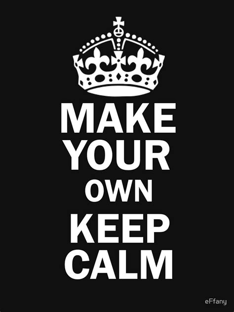 Make Your Own Keep Calm T Shirt By Effany Redbubble