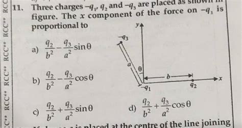 Three Charges −q1 Q2 And −q3 Are Placed As Stown Figure The X C Propo