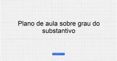 Plano De Aula Sobre Grau Do Substantivo Para Professores