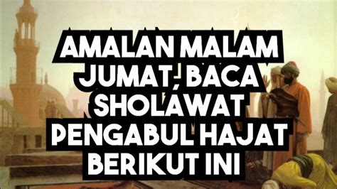 DAHSYATNYA AMALAN MALAM JUM AT INI BACA SHOLAWAT PENGABUL HAJAT