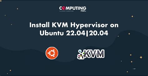 Install Kvm Hypervisor On Ubuntu 22042004 By Computingpost Medium