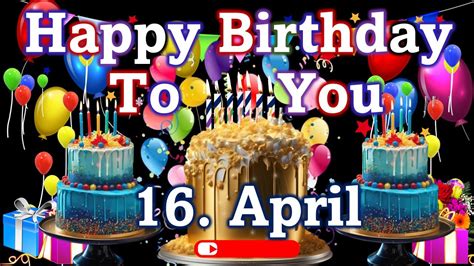 16 April Best Happy Birthday To You🎁🎂🎉 Happy Birthday Whatsapp