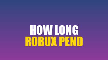 How Long Does It Take For Robux To Pend