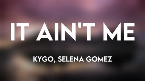 It Ain T Me Kygo Selena Gomez Lyrics Version Youtube