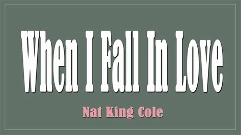 When I Fall In Love Nat King Cole Lyrics Youtube