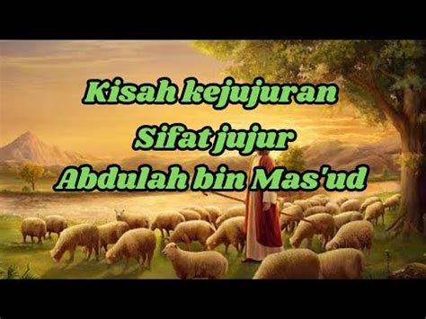 Kisah Kejujuran Sifat Jujur Abdulah Bin Mas Ud Youtube