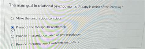 Solved The Main Goal In Relational Psychodynamic Therapy Is Chegg