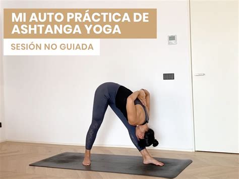 Autopr Ctica Ashtanga Yoga Nivel Intermedio Yoga Ashtanga Clase De