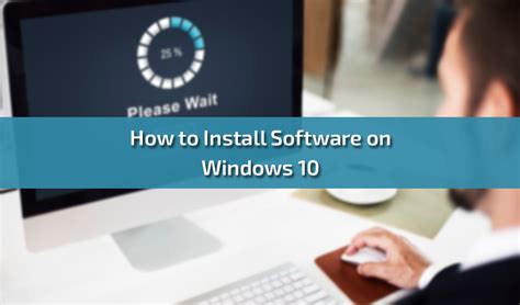 How to Install Software on Windows 10? A Step-by-Step Guide