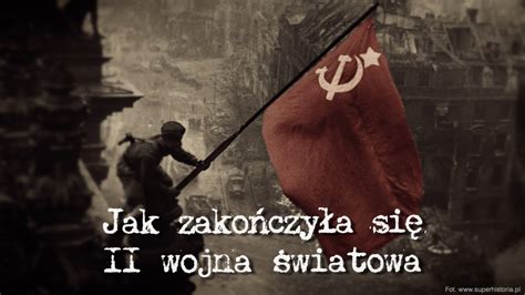 Jak zakończyła się II wojna światowa ZAKAZANE HISTORIE