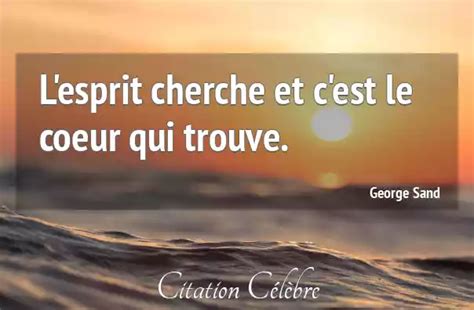 Citation George Sand Coeur L Esprit Cherche Et C Est Le Coeur Qui