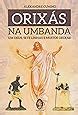 Orixás na umbanda Um deus sete linhas e muitos Orixás Amazon br