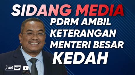 SIDANG MEDIA Menteri Besar Kedah PDRM Ambik Keterangan Sanusi Md Nor