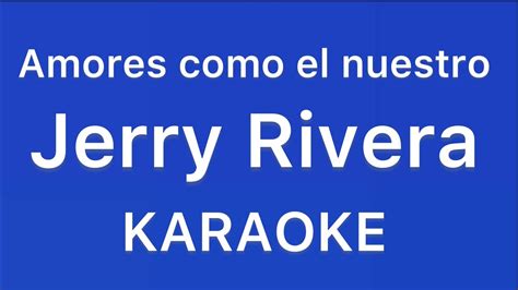 Amores Como El Nuestro Jerry Rivera Karaoke Youtube