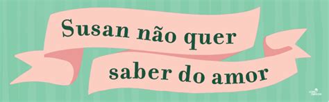 Susan N O Quer Saber Do Amor De Sarah Haywood Resenha Leitora