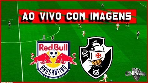 RB BRAGANTINO X VASCO DA GAMA AO VIVO E IMAGENS JOGO DE HOJE