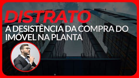 Distrato De Im Vel Na Planta Como Funciona Na Pr Tica Youtube