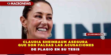 Claudia Sheinbaum Asegura Que Son Falsas Las Acusaciones De Plagio En