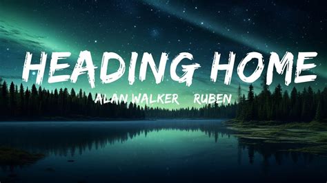 Alan Walker Ruben Heading Home Lyrics Best Vibing Music Youtube