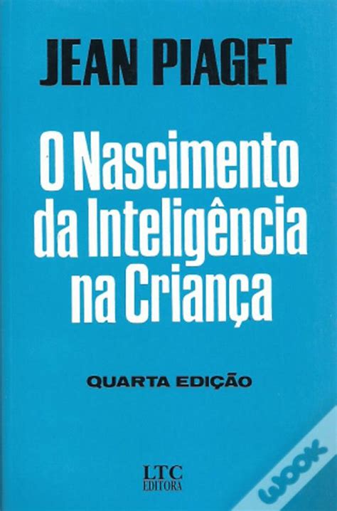 O Nascimento Da Inteligência Na Criança - O Nascimento da Inteligência na Criança de Jean Piaget - Livro - WOOK