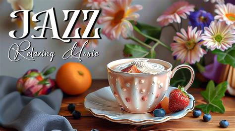 Relaxing Morning Coffee Jazz Upbeat Your Moods With Elegant Jazz