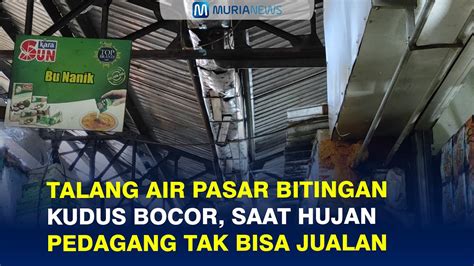 Talang Air Pasar Bitingan Kudus Bocor Saat Hujan Pedagang Tak Bisa